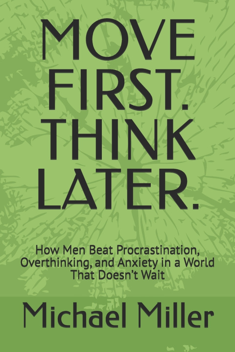 Kniha MOVE FIRST. THINK LATER. Michael Miller