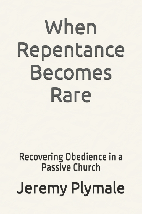 Kniha When Repentance Becomes Rare Jeremy Plymale