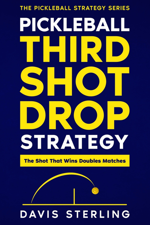 Kniha Pickleball Third Shot Drop Strategy Davis Sterling