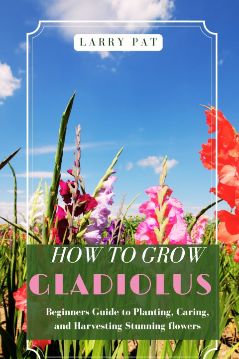 Knjiga HOW TO GROW GLADIOLUS Larry Pat