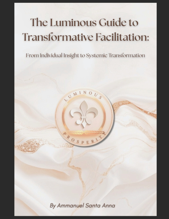 Kniha The Luminous Guide to Transformative Facilitation Ammanuel Santa Anna
