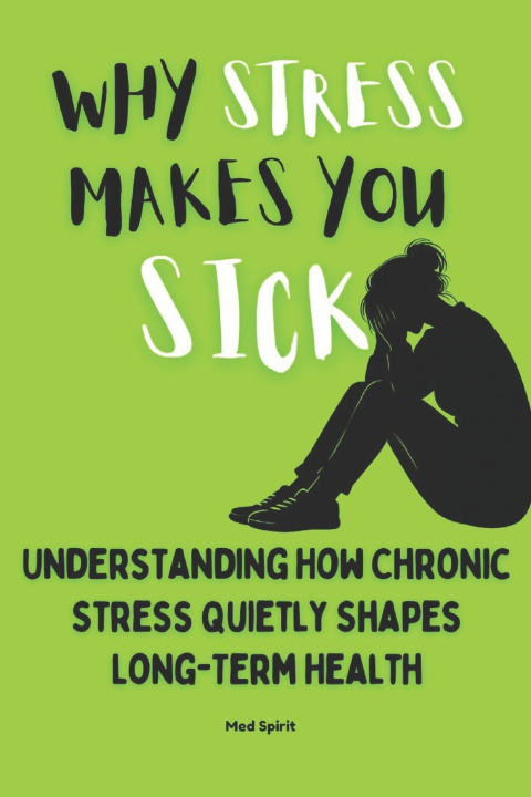 Kniha WHY STRESS MAKES YOU SICK Med Spirit
