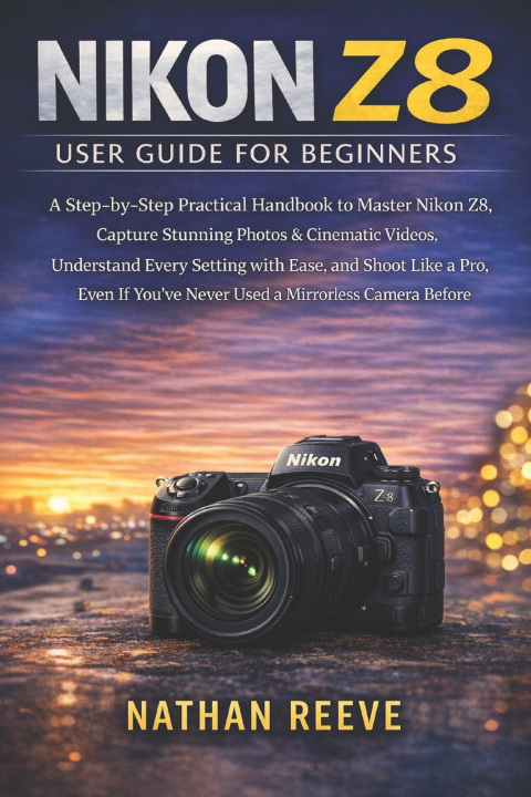 Kniha NIKON Z8 USER GUIDE FOR BEGINNERS NATHAN REEVE