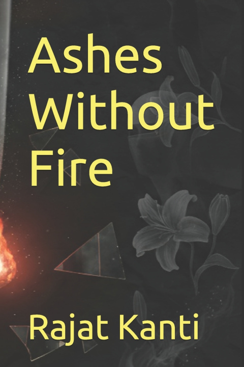 Kniha Ashes Without Fire Rajat Kanti