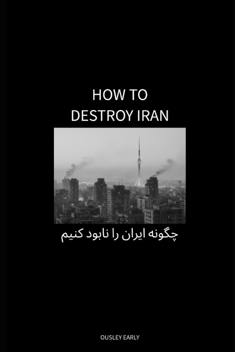 Kniha How To Destroy Iran Ousley Early