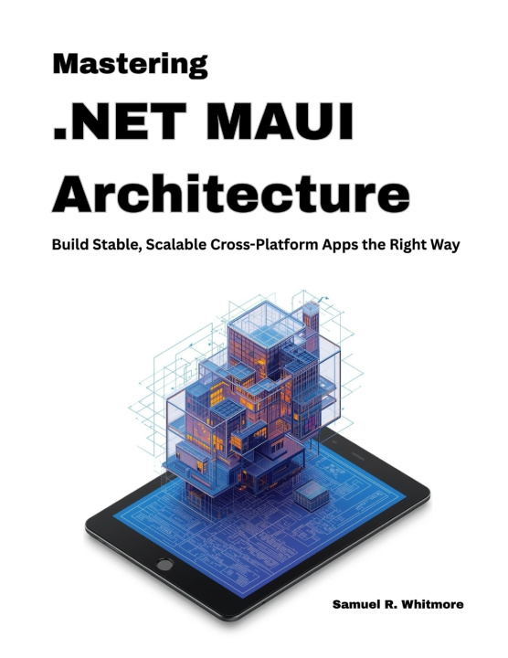 Boek Mastering .NET MAUI Architecture Samuel R. Whitmore