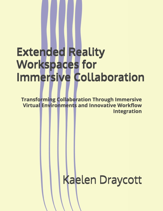 Kniha Extended Reality Workspaces for Immersive Collaboration Kaelen Draycott