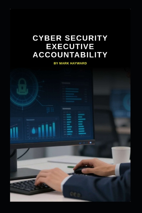Kniha Cyber Security Executive Accountability Mark Hayward