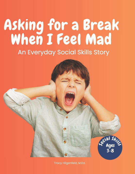 Kniha Asking for a Break When I Am Mad Tracy Hilgenfeld
