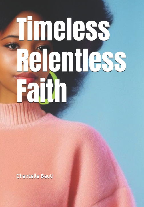 Knjiga Timeless Relentless Faith Chantelle Bauti