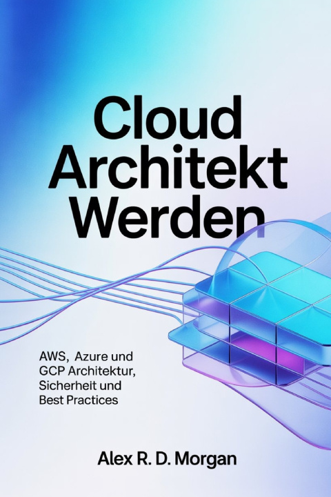 Kniha Cloud Architekt werden Alex R. D. Morgan
