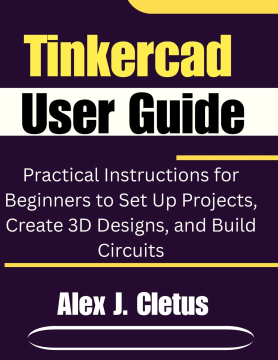 Kniha Tinkercad User Guide Alex J. Cletus