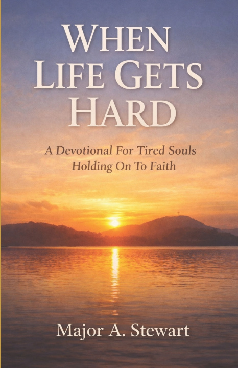 Kniha WHEN LIFE GETS HARD Major A. Stewart