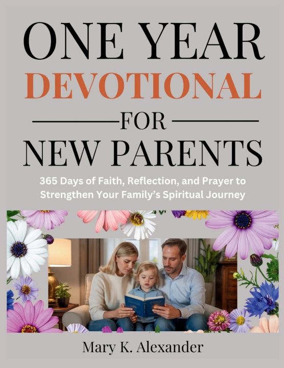 Kniha ONE YEAR DEVOTIONAL FOR NEW PARENTS Mary K. Alexander