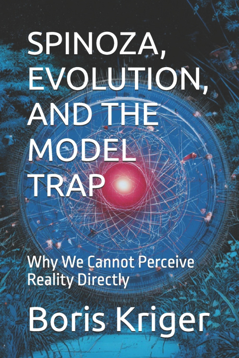 Kniha SPINOZA, EVOLUTION, AND THE MODEL TRAP Boris Kriger
