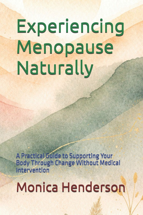 Kniha Experiencing Menopause Naturally Monica Henderson