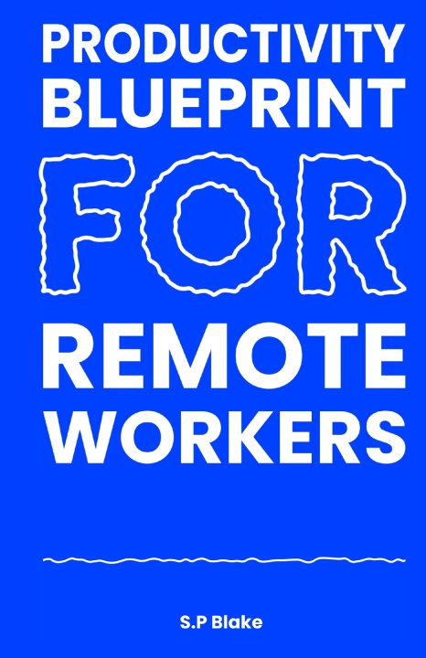 Kniha Productivity Blueprint for Remote Workers S.P Blake