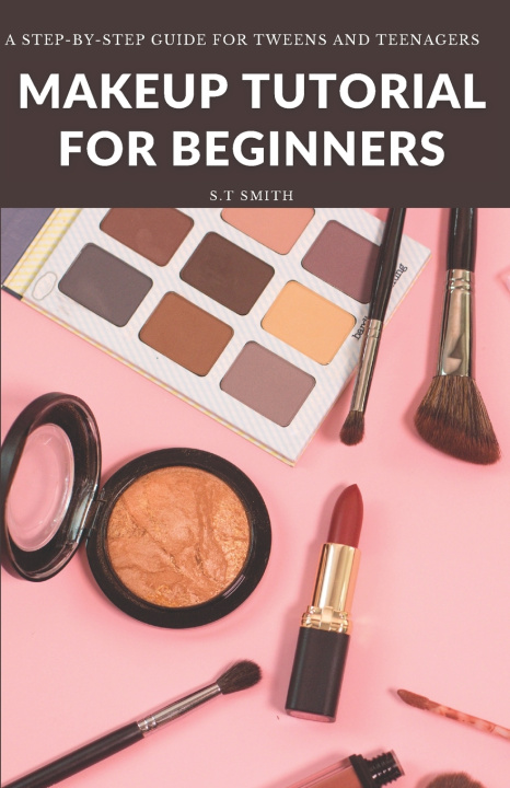 Kniha Makeup Tutorial for Begninners S.T Smith