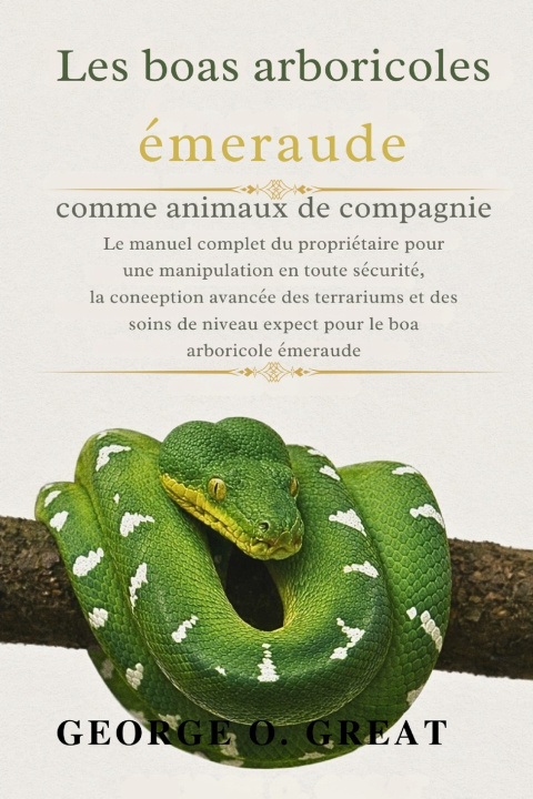 Buch LES BOAS ARBORICOLES ÉMERAUDE COMME ANIMAUX DE COMPAGNIE GEORGE O. GREAT
