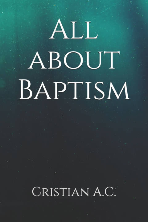 Kniha All about Baptism Cristian A.C.