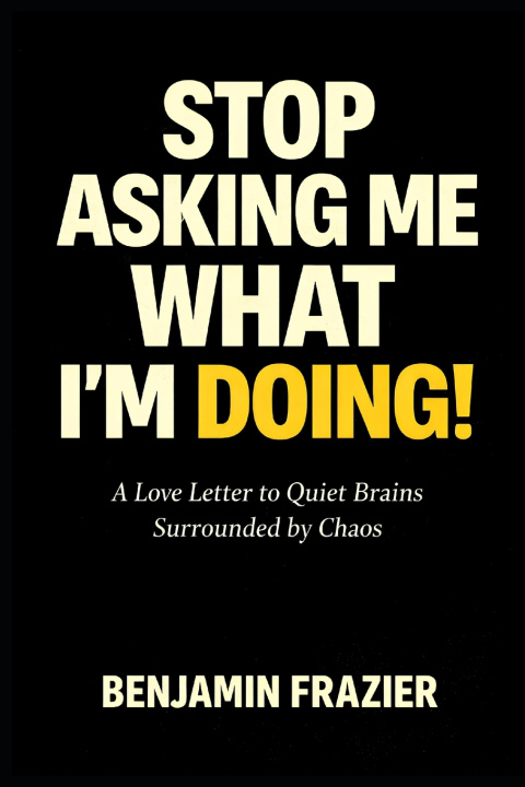Kniha Stop Asking Me What I'm Doing! Benjamin Frazier