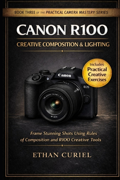 Kniha Canon R100 Creative Composition & Lighting Ethan Curiel