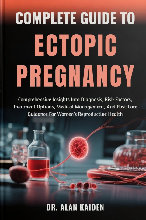 Kniha COMPLETE GUIDE TO ECTOPIC PREGNANCY DR. ALAN KAIDEN