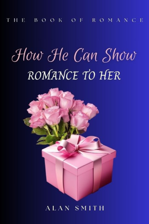 Kniha How He Can Show Romance to Her Alan Smith