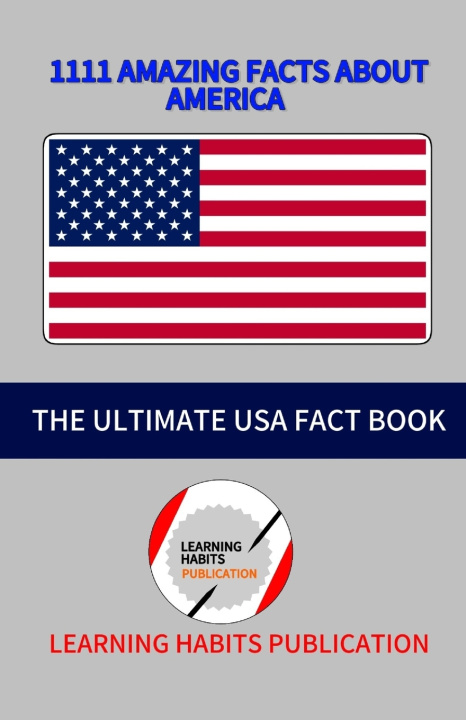 Kniha 1111 Amazing Facts About America Learning Habits Publication