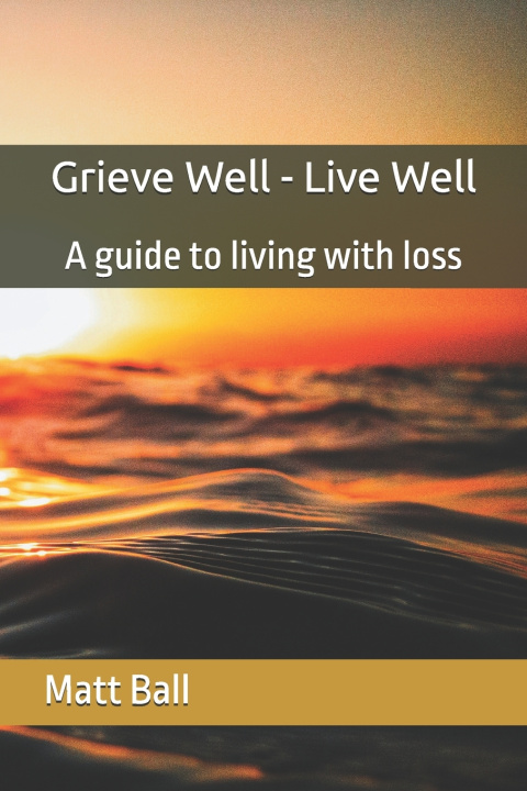 Kniha Grieve Well - Live Well Matthew Ball
