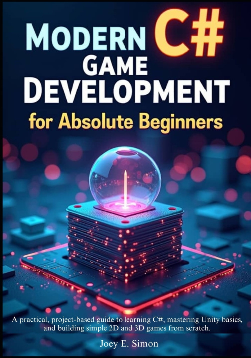 Kniha Modern C# Game Development for Absolute Beginners Joey E. Simon