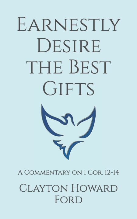 Knjiga Earnestly Desire the Best Gifts Clayton Howard Ford
