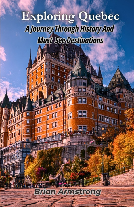 Könyv Exploring Quebec Brian Armstrong
