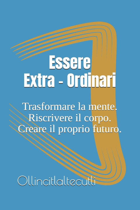 Book Essere Extra-Ordinari Ollincitlaltecutli