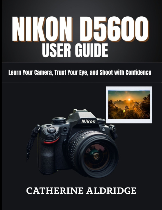 Book Nikon d5600 user guide Catherine Aldridge