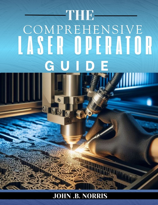 Knjiga The Comprehensive Laser Operator's Guide John B. Norris
