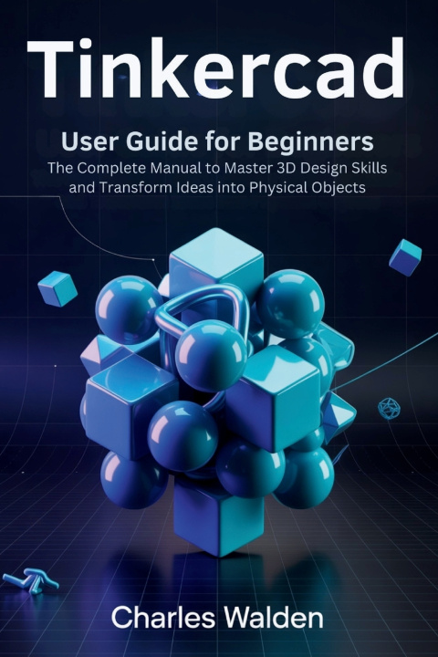 Knjiga Tinkercad User Guide for Beginners Charles Walden