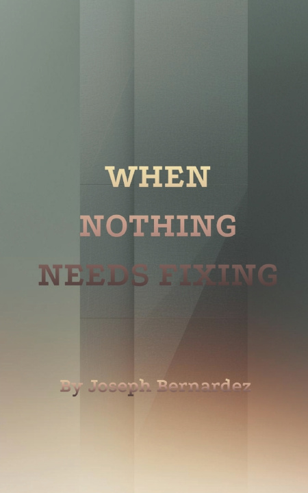 Kniha WHEN NOTHING NEEDS FIXING Joseph Bernardez
