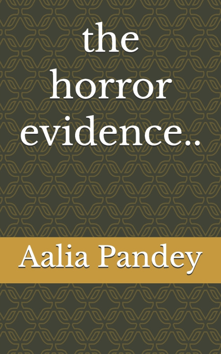 Kniha the horror evidence.. Aalia Pandey