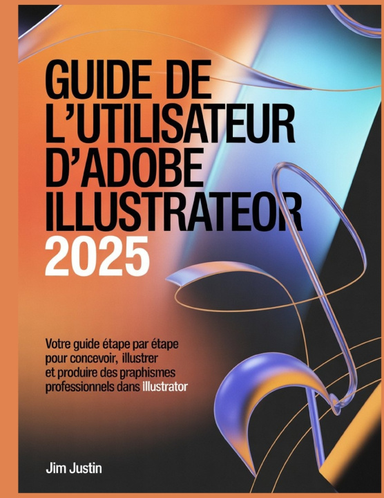 Knjiga Guide de l'utilisateur d'Adobe Illustrator 2025 Jim Justin