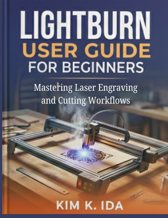 Knjiga LIGHTBURN USER GUIDE FOR BEGINNERS KIM K. IDA