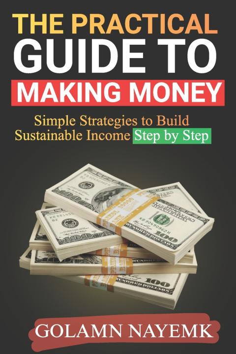 Kniha The Practical Guide to Making Money Golamn Nayemk