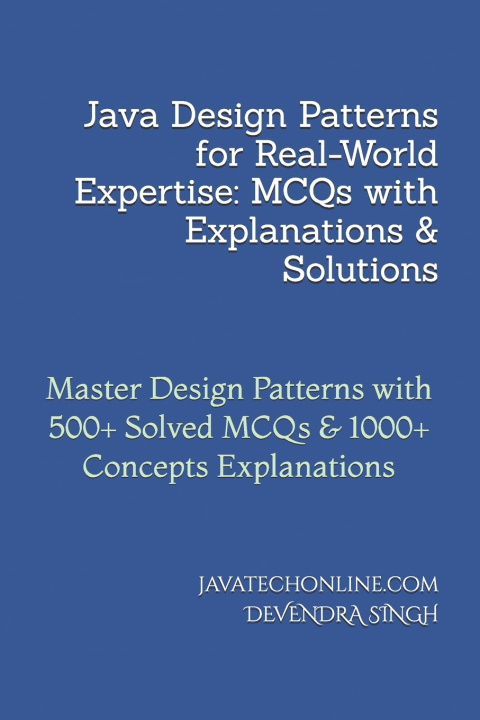 Kniha Java Design Patterns for Real-World Expertise javatechonline Devendra Singh