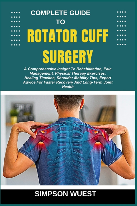 Book COMPLETE GUIDE TO ROTATOR CUFF SURGERY SIMPSON WUEST