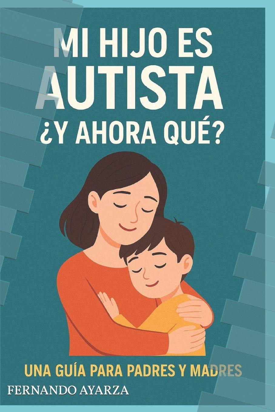 Knjiga Mi hijo es autista y ahora que? Fernando Ayarza