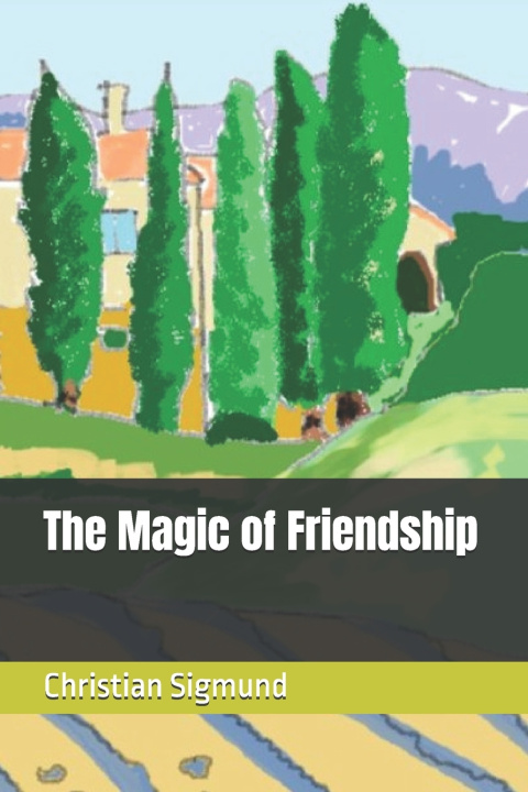 Kniha The Magic of Friendship Christian Sigmund