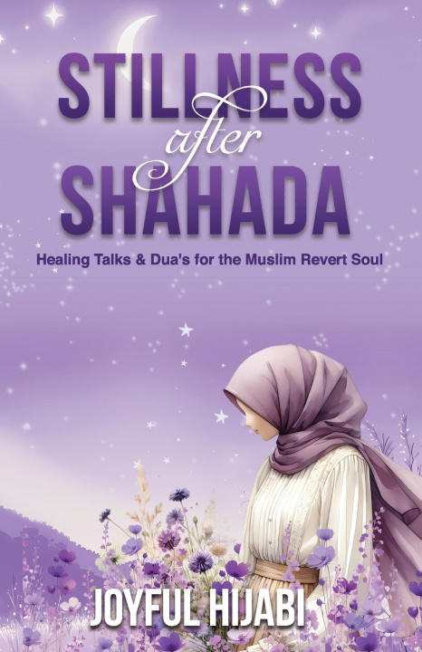 Könyv Stillness After Shahada Joyful Hijabi