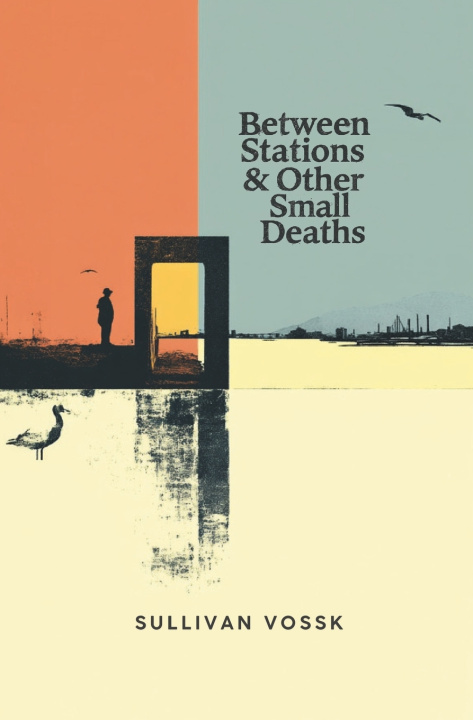 Kniha Between Stations & Other Small Deaths Sullivan Vossk