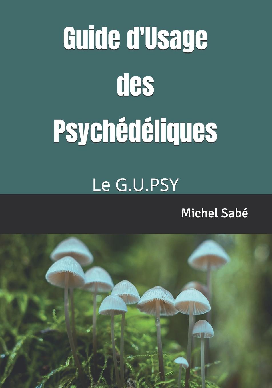 Knjiga Guide d'Usage des Psychédéliques Michel Sabé