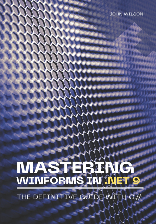 Könyv Mastering WinForms in .NET 9 John Wilson